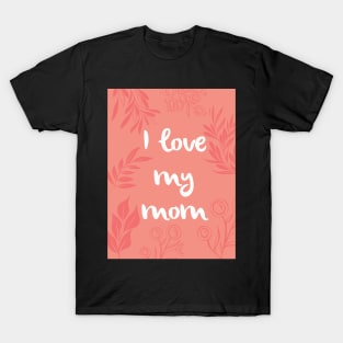 I love my mom T-Shirt